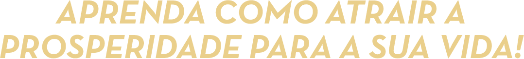img-aprenda-como-atrair-a-prosperidade-para-a-sua-vida-min.png